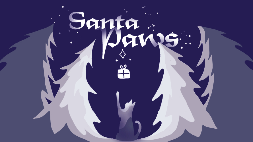 Image of a stylized cat reaching for a present floating above it.
                        Top half of the image reads "Santa Paws".